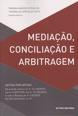 Mediação, conciliação e arbitragem: artigo por artigo de acordo com a Lei nº 13.140/2015, Lei nº 9.307/1996, Lei nº 13.105/2015 e com a Resolução nº 125/2010 do CNJ (emedas I e II)