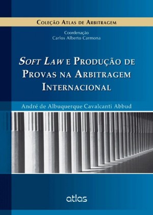 Soft law e produção de provas na arbitragem internacional