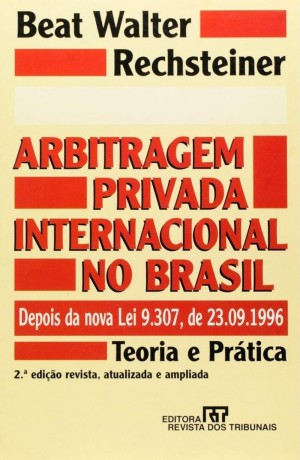 Arbitragem privada internacional no Brasil, depois da nova Lei 9.307, de 23-09-1996: teoria e prática
