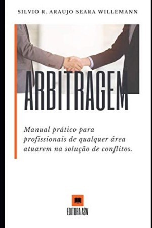 Arbitragem: Manual prático para profissionais de qualquer área atuarem na solução de conflitos